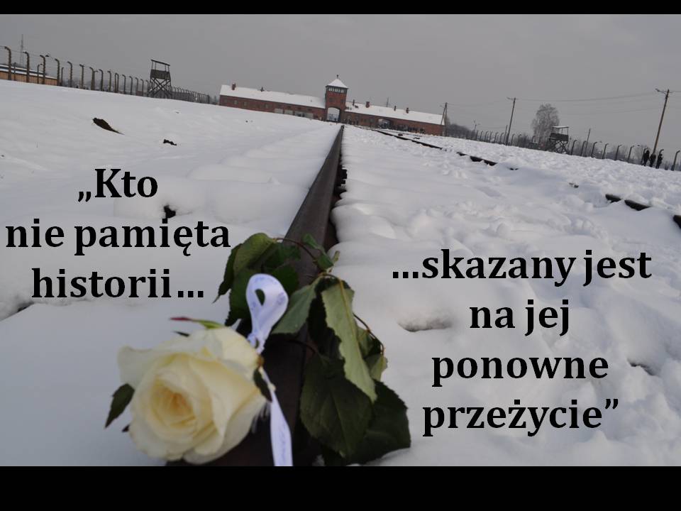 „Kto nie pamięta historii, skazany jest na jej ponowne przeżycie”