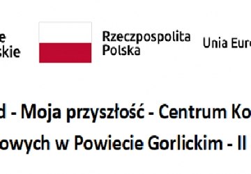 Mój Zawód - Moja przyszłość - Centrum Kompetencji Zawodowych w Powiecie Gorlickim - II edycja